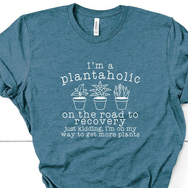 Plantaholic Funny Gardener Shirt, Gardening Gift, Plant Lover Gift, Plant Lover Tee