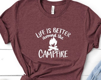 Life Is Better Around A Campfire, Camping, Shirt, Women's Clothing, Tshirt, Graphic Tees, Camping Gifts, Summer Shirts