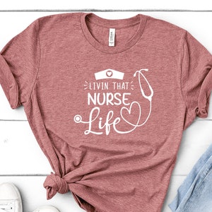Livin That Nurse Life, Nurse, Shirt, Nurse Gift, Nursing,Funny Nursing Shirt, Nursing Grad, T-shirt, Nurse Appreciation
