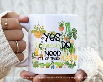 Yes I Really Do Need All These Plants Addict Mug, Plant Gifts, Plant Mom, Plant Dad