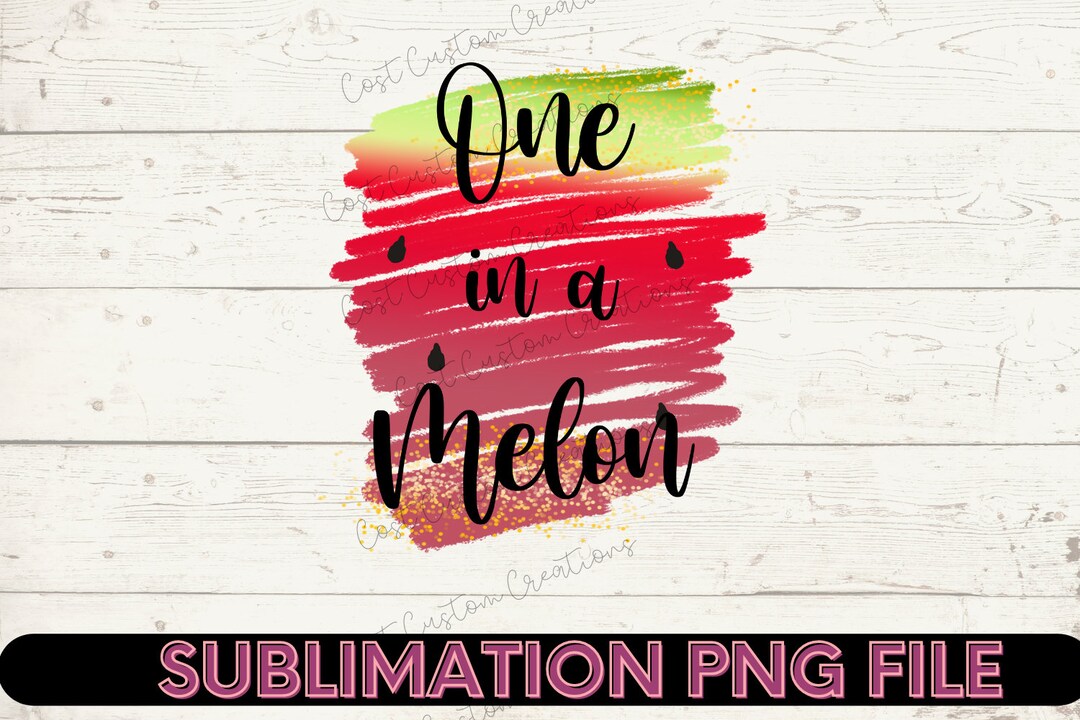 One in a Melon Watermelon Sublimation Design Download Png DTG, Tshirt ...