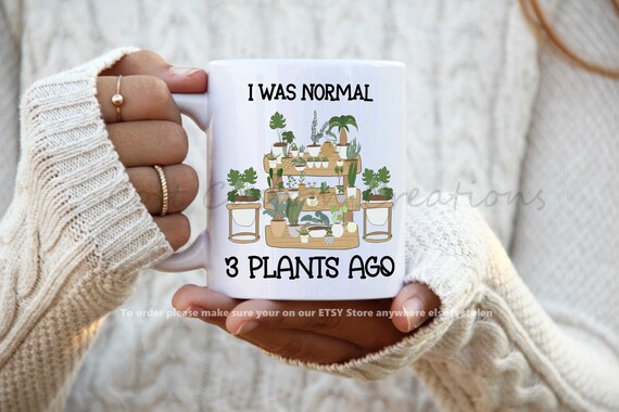 I Was Normal 3 Plants Ago Plants Addict Mug, Plant Gifts, Plant Mom, Plant Dad