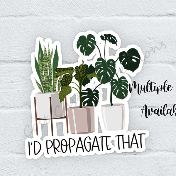 I'd Propagate That Die-Cut Stickers, Monstera, Snake Plant, Plant Mom Sticker
