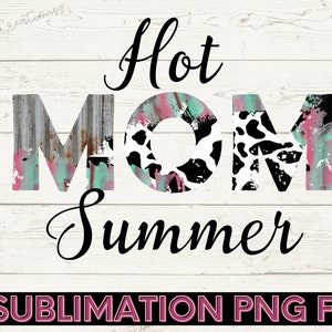 May include: A sublimation design featuring the text "Hot Mom Summer" in black script font. The letters are decorated with a variety of patterns, including animal print, rusty metal, and paint splatters. The background is a white woodgrain texture.