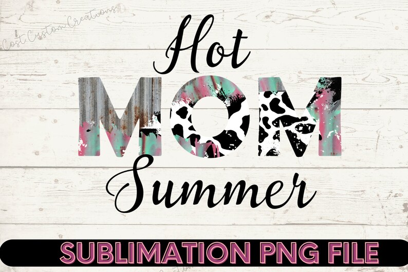 May include: A sublimation design featuring the text "Hot Mom Summer" in black script font. The letters are decorated with a variety of patterns, including animal print, rusty metal, and paint splatters. The background is a white woodgrain texture.
