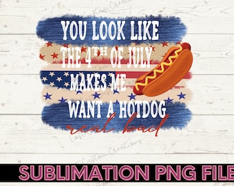 4 juli sublimatie ontwerpt downloads png, je ziet eruit alsof 4 juli maakt me wil een hotdog echt slecht
