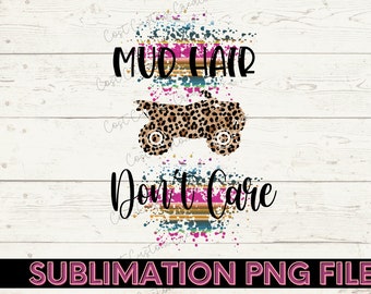 Mud Hair Don't Care 4 Wheeler ATV Sublimation PNG Design Download, Shirt Designs, Gebleekte Shirt Designs, Grafische Ontwerpen, Mudding