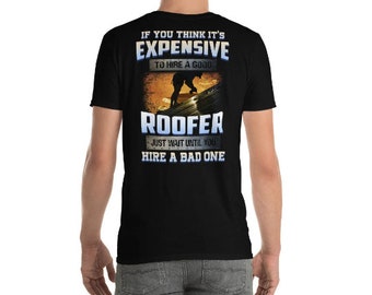 Roofer Gifts - Roofer Shirt - Roofer - Roofing( if you think it expensive to hire a good roofer Just wait Until You Hire A bad one )