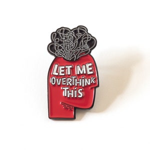 Let me overthink this enamel pin - Cool soft enamel pin - Funny mental health pin badge - Pin for backpacks