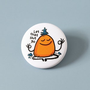Funny pinback button - Cool button pin for backpack - Positive pinback button - Mental health pin - Let that shit go pin