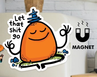 Let that shit go fridge magnet - Positive refrigerator magnet - Motivational car magnet - Fun fridge magnets - Quote art magnet