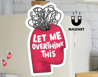 Let me overthink this magnet - Funny vinyl magnet quotes - Mental health awareness fridge magnet - Unique car magnet
