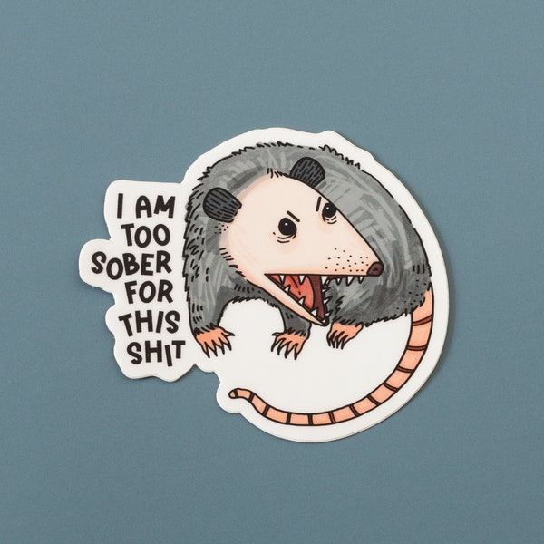 Quirky Opossum Vinyl Sticker - Funny possum sticker -  'I Am Too Sober For This Shit' Humor Decal