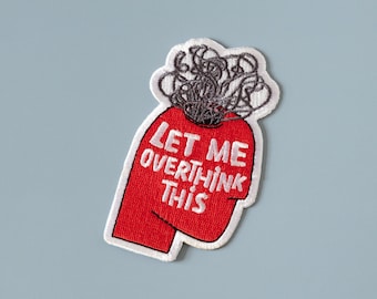 Let me overthink this patch - Cool embroidered patch - Funny backpack patch - iron on patches for jeans - Jacket patch