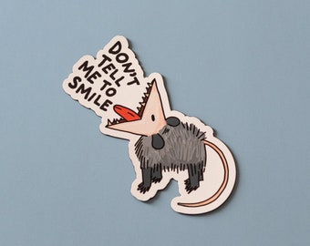 Don't Tell Me to Smile Vinyl Sticker | Funny Possum Sticker | Quirky Decal | Whimsical Waterproof Sticker | 3 x 3 inches