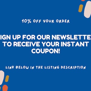 May include: Blue background with colorful abstract shapes. Text reads: "10% OFF YOUR ORDER SIGN UP FOR OUR NEWSLETTER TO RECEIVE YOUR INSTANT COUPON! LINK BELOW IN THE LISTING DESCRIPTION"