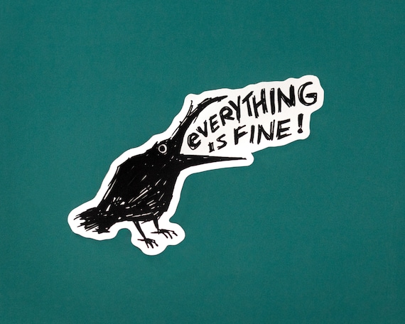 Everything is Fine Vinyl Sticker | Funny Crow Sticker | Quirky Decal | Whimsical Waterproof Sticker | 3.5 x 2.1 inches