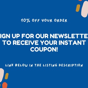 May include: Blue background with colorful abstract shapes. Text reads: "10% OFF YOUR ORDER SIGN UP FOR OUR NEWSLETTER TO RECEIVE YOUR INSTANT COUPON! LINK BELOW IN THE LISTING DESCRIPTION"