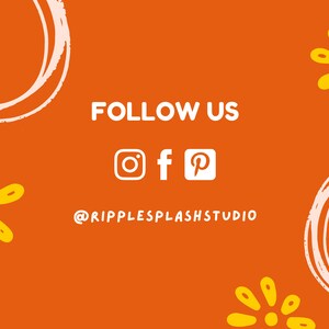 May include: Orange background with white circles and yellow flowers. Text reads "FOLLOW US" with icons for Instagram, Facebook, and Pinterest. Below the icons is the text "@RIPPLESPLASHSTUDIO".