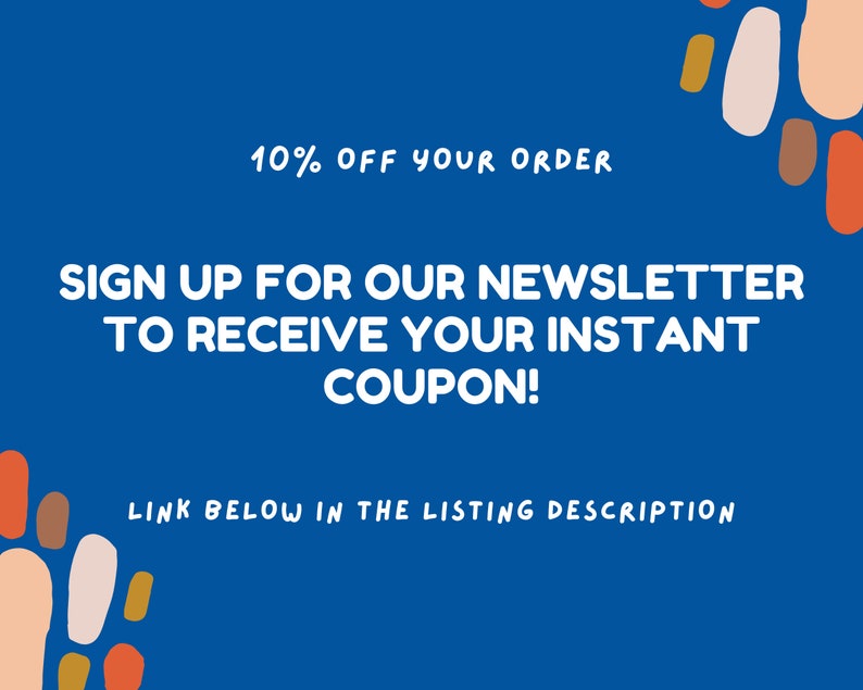 May include: Blue background with colorful abstract shapes. Text reads: "10% OFF YOUR ORDER SIGN UP FOR OUR NEWSLETTER TO RECEIVE YOUR INSTANT COUPON! LINK BELOW IN THE LISTING DESCRIPTION"