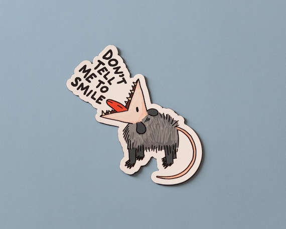 Don't Tell Me to Smile Vinyl Sticker | Funny Possum Sticker | Quirky Decal | Whimsical Waterproof Sticker | 3 x 3 inches