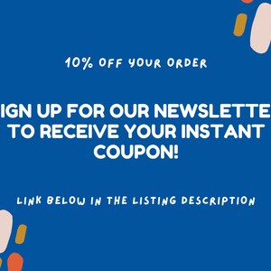 May include: Blue background with colorful abstract shapes. Text reads: "10% OFF YOUR ORDER SIGN UP FOR OUR NEWSLETTER TO RECEIVE YOUR INSTANT COUPON! LINK BELOW IN THE LISTING DESCRIPTION"