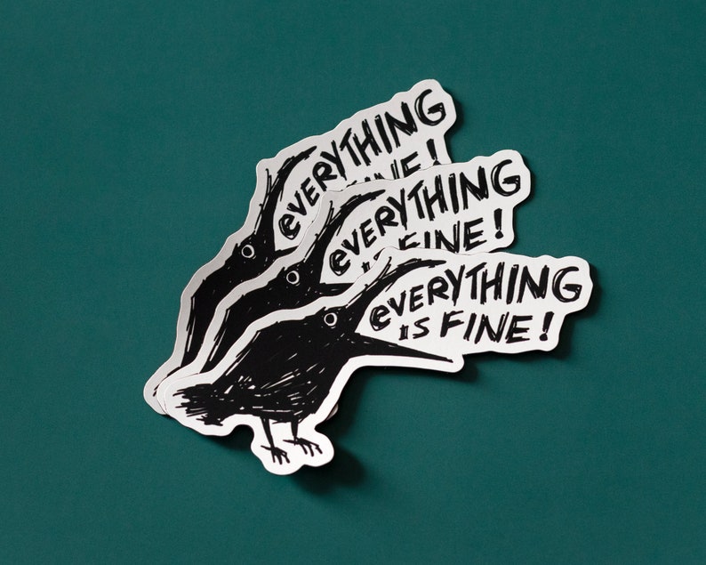 May include: Three black and white crow stickers with the text "Everything is fine!" on a teal background.