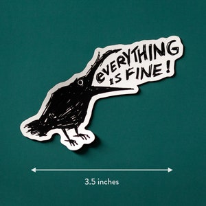 May include: A black crow sticker with a speech bubble that says "Everything is fine!" The sticker is 3.5 inches wide and is on a teal background.