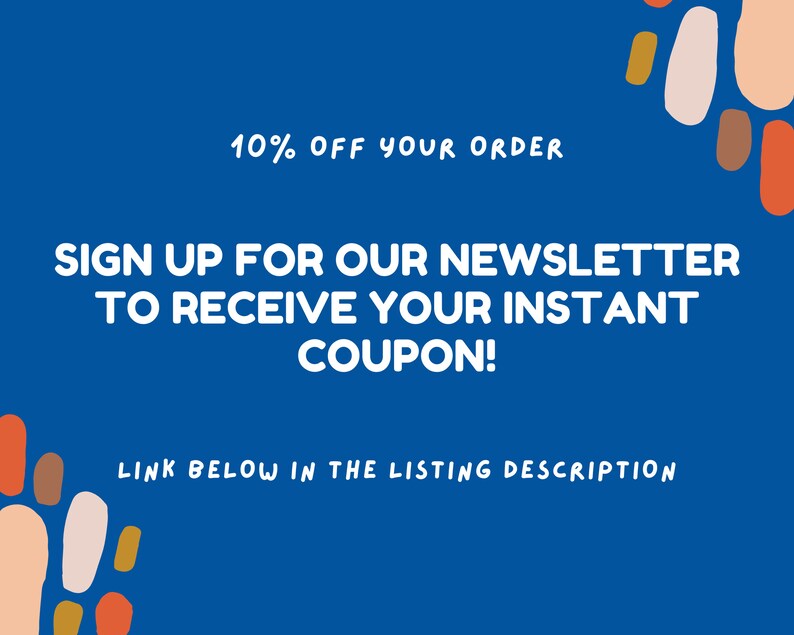 May include: Blue background with colorful abstract shapes. Text reads: "10% OFF YOUR ORDER SIGN UP FOR OUR NEWSLETTER TO RECEIVE YOUR INSTANT COUPON! LINK BELOW IN THE LISTING DESCRIPTION"
