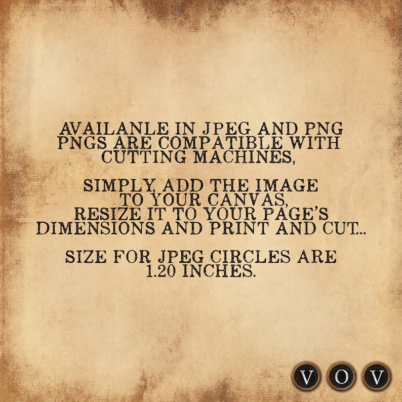 Puede incluir: Texto sobre un fondo de estilo vintage que dice "AVAILABLE IN JPEG AND PNG. PNGS ARE COMPATIBLE WITH CUTTING MACHINES. SIMPLY, ADD THE IMAGE TO YOUR CANVAS, RESIZE IT TO YOUR PAGE'S DIMENSIONS AND PRINT AND CUT... SIZE FOR JPEG CIRCLES ARE 1.20 INCHES." El texto est&aacute; en negro y el fondo es marr&oacute;n claro con un aspecto texturizado. Hay tres c&iacute;rculos negros con letras blancas "VOV" en la parte inferior de la imagen.