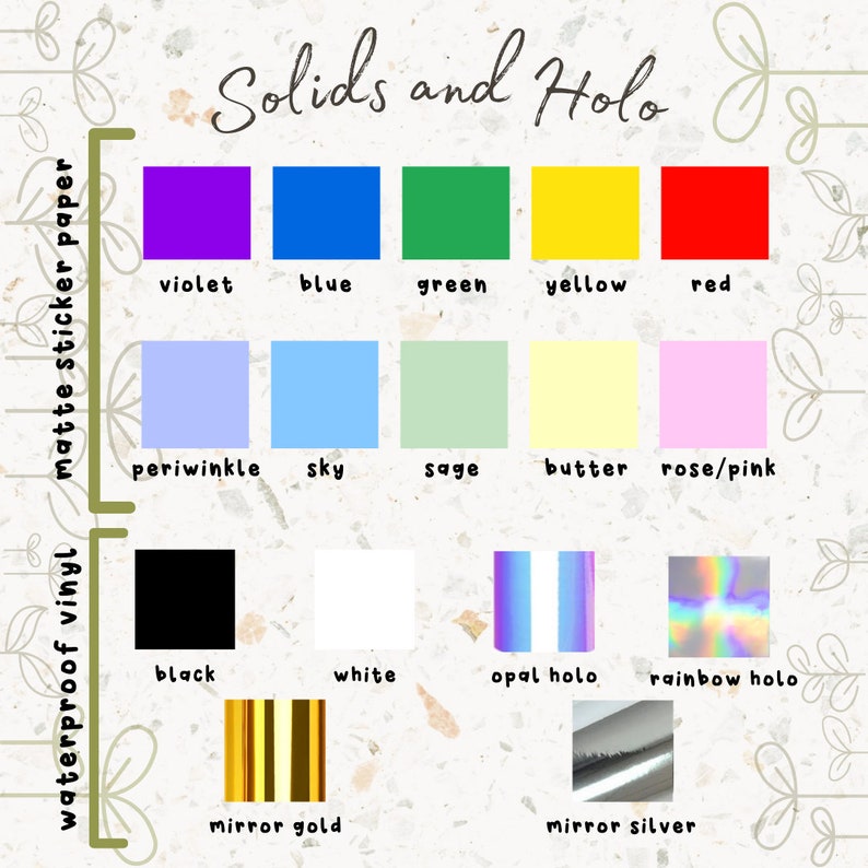 May include: A chart showing different colors and finishes for vinyl and matte sticker paper. The colors include violet, blue, green, yellow, red, periwinkle, sky, sage, butter, rose/pink, black, white, opal holo, rainbow holo, mirror gold, and mirror silver.