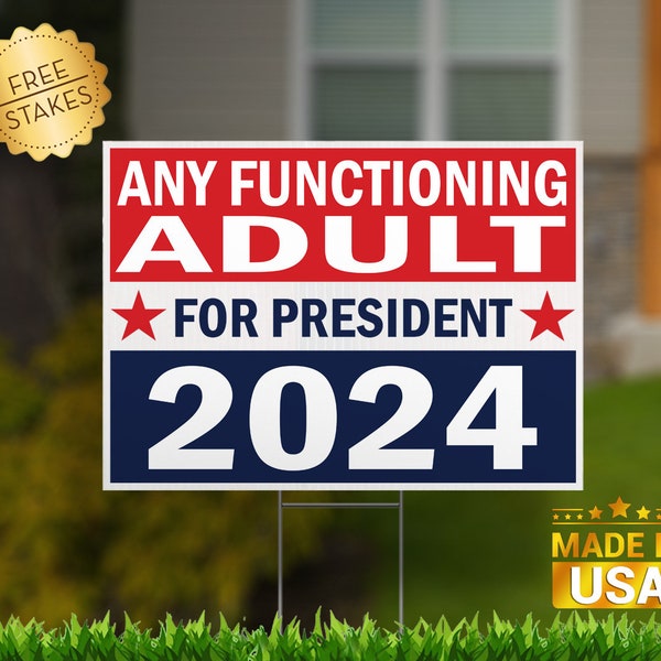 Any Functioning Adult for President "Anyone Please" Edition" - Corrugated Yard Sign with H-Stake for display.