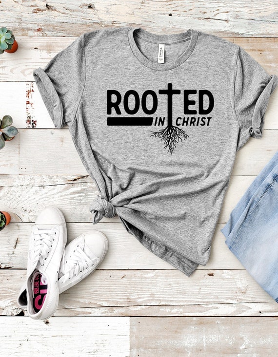 Rooted In Christ T Shirt Rooted In Christ T Shirt