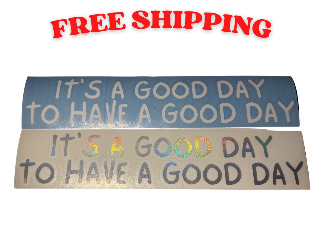 It’s a Good Day to Have a Good Day Vinyl Decal Sticker - Wholesome ...