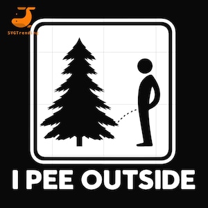 May include: Black and white graphic with a stylized pine tree and a stick figure urinating. The text "I PEE OUTSIDE" is displayed in white block letters below the image, set against a black background.