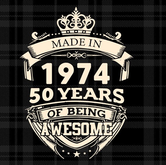 Made in 1974 50 Years of Being Awesome Svg Digital - Etsy