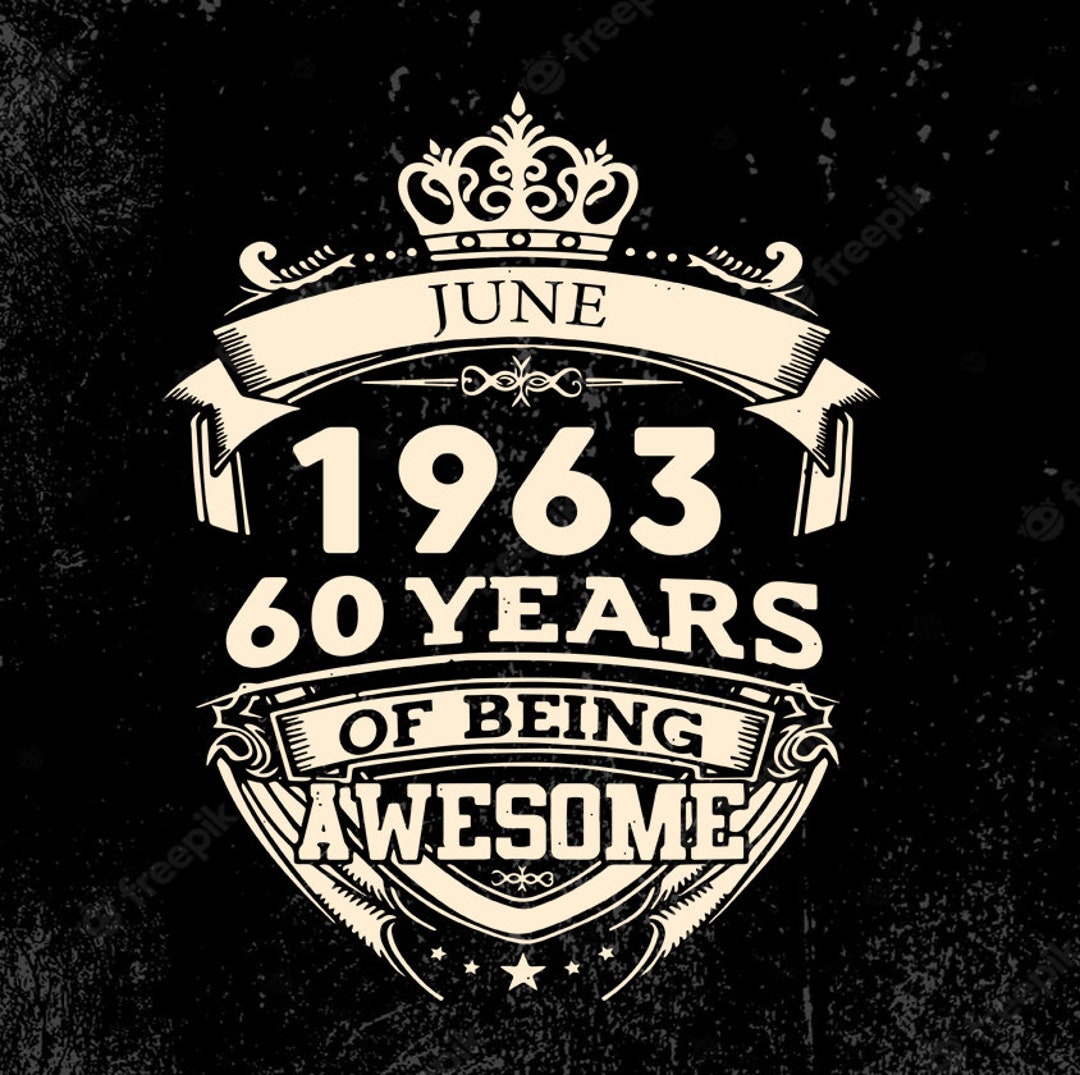 June 1963 60 Years of Being Awesome Svg, Birthday Svg Etsy