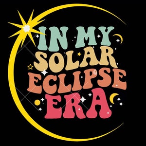 May include: A colorful graphic design with a crescent moon and stars. The text reads "In My Solar Eclipse Era".