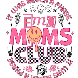 May include: Pink and black graphic design with the text "It Was Never A Phase Emo Moms Club It Was Never A Phase". The design includes a chequered pattern, a skull with roses, and smiley faces.