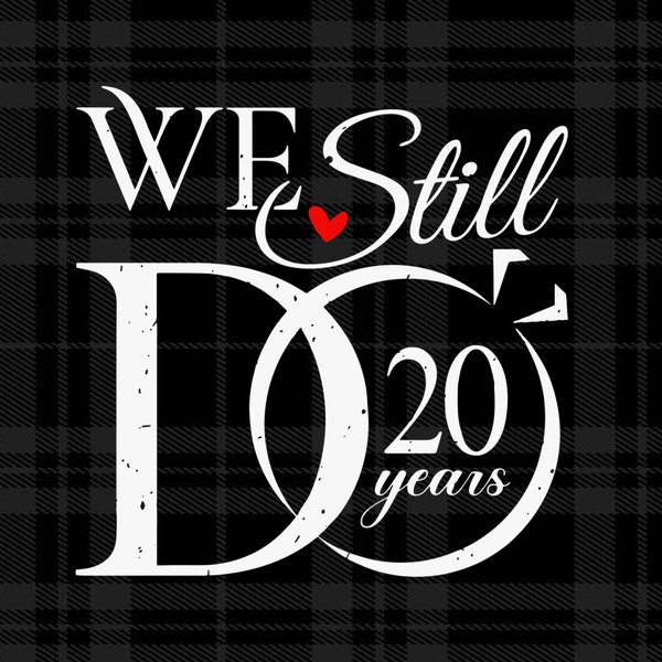 Custom Years, We Still Do 20 Years Svg, Funny Couple 20th Wedding Anniversary Svg