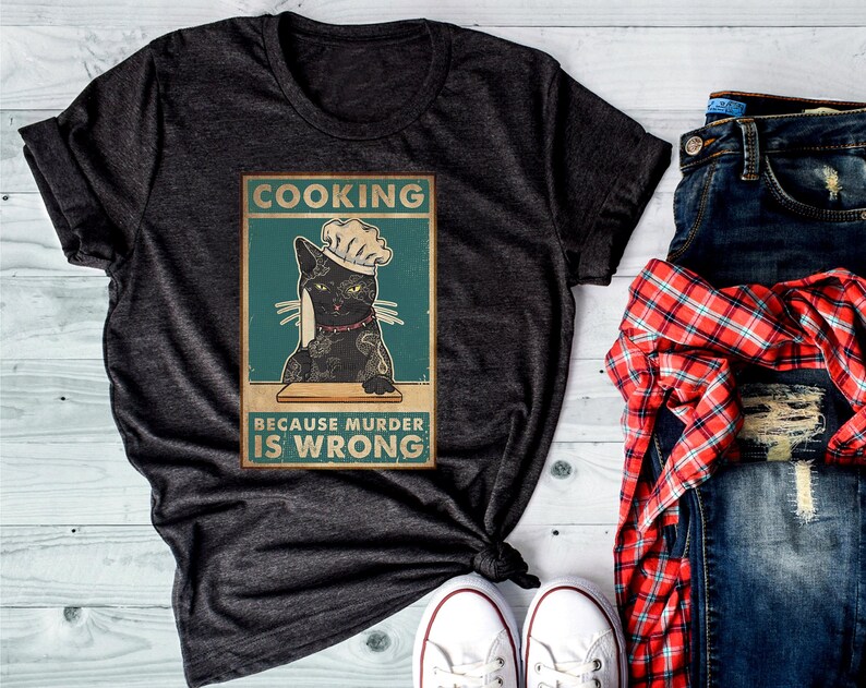 Cat Cooking Tee Cat Owner Gift Cat Lover Black Cat Cooking Because Murder is Wrong Cat Lover Gifts T-Shirt Cat TShirt Cat Lover Gifts