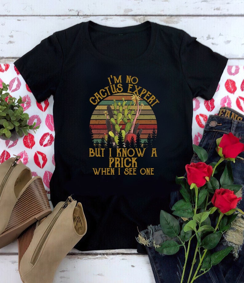 I/'m no cactus expert but i know a prick when i see one T-Shirt Cactus Lover Gift T-Shirt Im No Cactus Expert T-Shirt Cactus Shirt