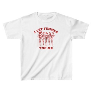 I Let Femmes Top Me Lustiges lesbisches bisexuelles Pride-Shirt, LGBTQ Pride Month, ikonisches Slogan-Baby-T-Shirt, 90er-Jahre-Vintage-T-Shirt-Trenddruck Bild 9