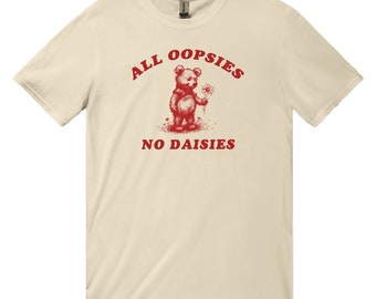 Alle Oopsies Keine Gänseblümchen Unisex T-Shirt 90er Jahre Stil Tshirt Meme Shirt Y2k Kokette Ästhetik Frauen Lustiges Tshirt Weiches Mädchen Tshirt Girlcore