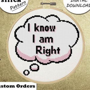 Può includere: Uno schema di punto croce con un pensiero bianco con contorni neri e ombreggiatura rosa. Il testo all'interno del pensiero dice "I know I am Right".