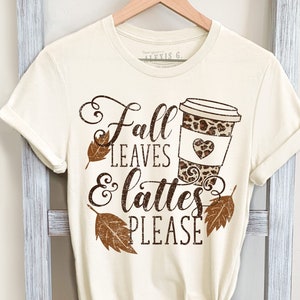 Fall Leaves And Lattes Please Graphic Tee, Coffee Shirt, Pumpkin Latte Drink, Cute Fall Shirt, Fall Holiday Tee, Thanksgiving, Gift for Her