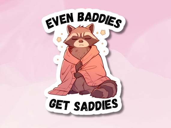 Baddies get Saddies Sticker, Cute Racoon Sticker, Mental Health Sticker, Racoon Sticker, Cute Mental Health Sticker
