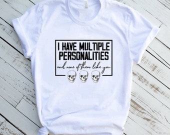 I Have Multiple Personalities And None Of Them Like You Shirt | Women Skull Shirt | Funny Women Halloween Shirt