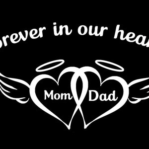 May include: White silhouette of two intertwined hearts with halos above them and wings on either side. The words "Mom" and "Dad" are inside the hearts. The text "Forever in our hearts" is above the hearts.