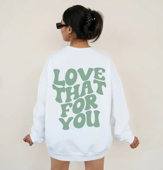 Love That for You Hoodie|love That for You Sweatshirt|love That